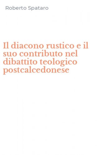 Il diacono rustico e il suo contributo nel dibattito teologico postcalcedonese