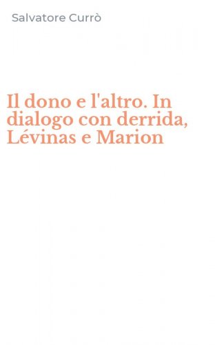 Il dono e l'altro. In dialogo con derrida, L&eacute;vinas e Marion
