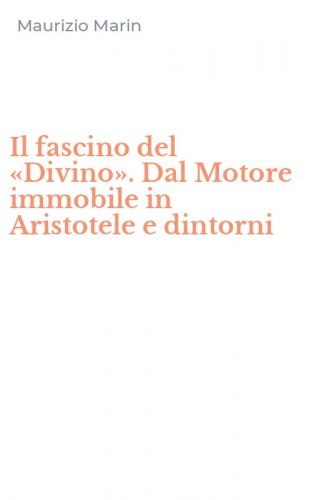 Il fascino del &laquo;Divino&raquo;. Dal Motore immobile in Aristotele e dintorni
