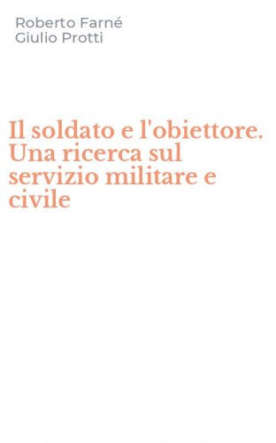 Il soldato e l'obiettore. Una ricerca sul servizio militare e civile