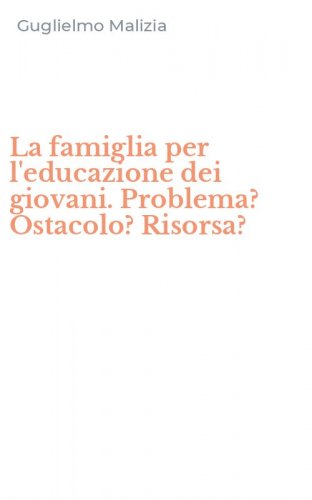 La famiglia per l'educazione dei giovani. Problema? Ostacolo? Risorsa?
