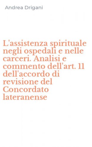 L'assistenza spirituale negli ospedali e nelle carceri. Analisi e commento dell'art. 11 dell'accordo di revisione del Concordato lateranense