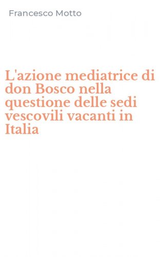 L'azione mediatrice di don Bosco nella questione delle sedi vescovili vacanti in Italia