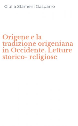 Origene e la tradizione origeniana in Occidente. Letture storico-religiose