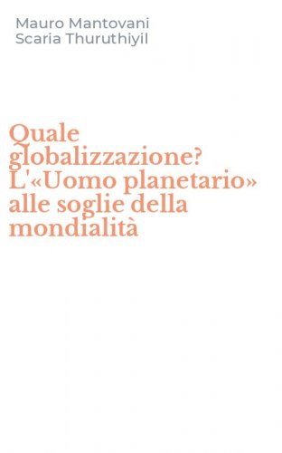 Quale globalizzazione? L'&laquo;Uomo planetario&raquo; alle soglie della mondialit&agrave;