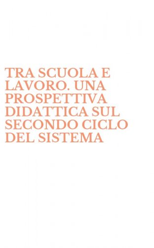 TRA SCUOLA E LAVORO. UNA PROSPETTIVA DIDATTICA SUL SECONDO CICLO DEL SISTEMA - EDUCATIVO DI ISTRUZIONE E FORMAZIONE