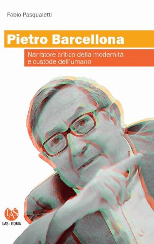 Pietro Barcellona. Narratore critico della modernit&agrave; e custode dell'umano