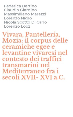 Vivara, Pantelleria, Mozia: il corpus delle ceramiche egee e levantine vivaresi nel contesto dei traffici transmarini nel Mediterraneo fra i secoli XVII-XVI a.C.
