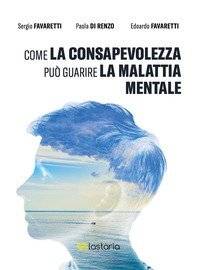 Come la consapevolezza pu&ograve; guarire la malattia mentale