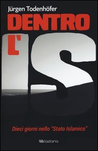Dentro l'IS. Dieci giorni nello &laquo;Stato islamico&raquo;