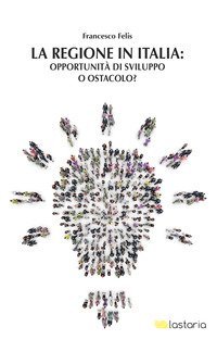 La regione in Italia: opportunit&agrave; di sviluppo o ostacolo?