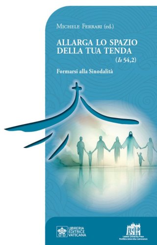 Allarga lo spazio della tua tenda (Is 54,2). Formarsi alla sinodalit&agrave;