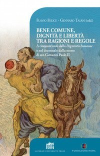Bene comune, dignit&agrave; e libert&agrave; tra ragioni e regole. A cinquant'anni dalla &laquo;Dignitatis humanae&raquo; e nel decennale dalla morte di san Giovanni Paolo II