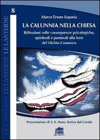 La calunnia nella Chiesa. Riflessioni sulle conseguenze psicologiche, spirituali e pastorali alla luce del Diritto Canonico - PASTORALI ALLA LUCE DEL DIRITTO CANONICO