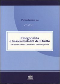Categorialit&agrave; e trascendentalit&agrave;. Atti della Giornata canonistica interdisciplinare