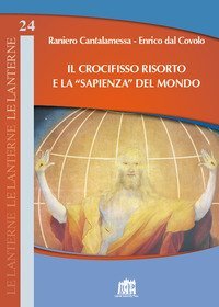 Il Crocifisso risorto e la &laquo;sapienza&raquo; del mondo