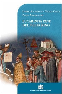 Eucaristia pane del pellegrino. 80&deg; Opera Romana Pellegrinaggi 1934-2014 - 80&deg; OPERA ROMANA PELLEGRINAGGI 1934-2014