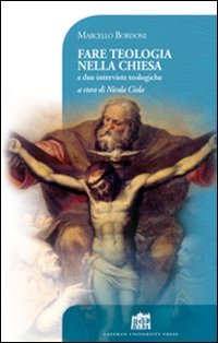 Fare teologia nella Chiesa. E due interviste teologiche - E DUE INTERVISTE TEOLOGICHE
