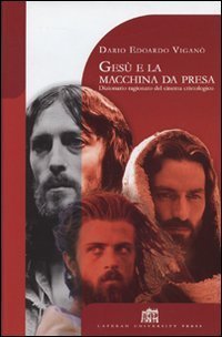 Ges&ugrave; e la macchina da presa. Dizionario ragionato del cinema cristologico