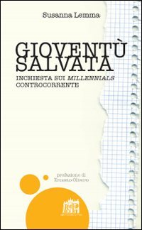Giovent&ugrave; salvata. Inchiesta sui millennials controcorrente