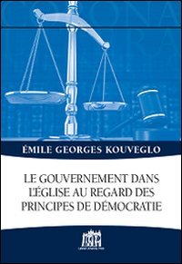 Le gouvernement dans l'&Eacute;glise au regard des principes de d&eacute;mocratie
