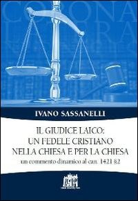 Il giudice laico: un fedele cristiano nella Chiesa e per la Chiesa. Un commento dinamico al can. 1421 &sect;2