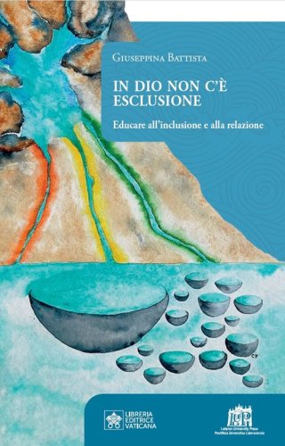 In Dio non c'&egrave; esclusione. Educare all'inclusione e alla relazione