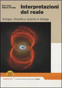 Interpretazioni del reale. Teologia, filosofia e scienze in dialogo - TEOLOGIA, FILOSOFIA E SCIENZE IN DIALOGO