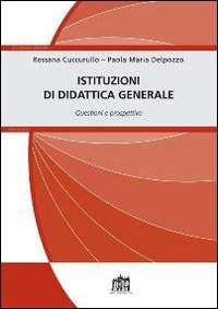 Istituzioni di didattica generale. Questioni e prospettive - QUESTIONI E PROSPETTIVE