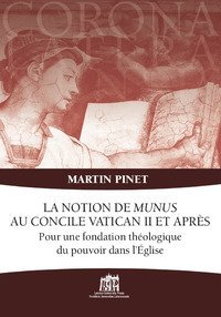 La notion de Munus au Concile Vatican II et apr&egrave;s. Pour une fondation th&eacute;ologique du pouvoir dans l'&Eacute;glise