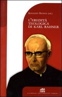 L'eredit&agrave; teologica di Karl Rahner