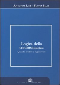 Logica della testimonianza. Quando credere &egrave; ragionevole