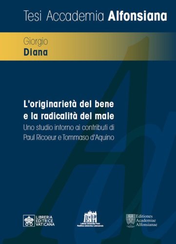 L'originariet&agrave; del bene e la radicalit&agrave; del male. Uno studio intorno ai contributi di Paul Ricoeur e Tommaso d'Aquino