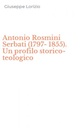 Antonio Rosmini Serbati (1797-1855). Un profilo storico-teologico