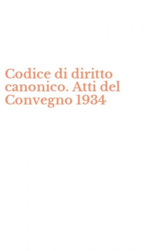 Codice di diritto canonico. Atti del Convegno 1934