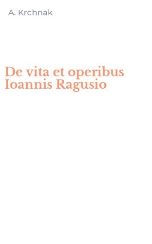 De vita et operibus Ioannis Ragusio