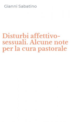 Disturbi affettivo-sessuali. Alcune note per la cura pastorale