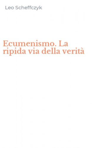 Ecumenismo. La ripida via della verit&agrave;