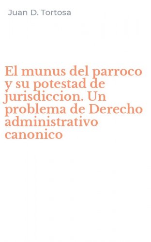 El munus del parroco y su potestad de jurisdiccion. Un problema de Derecho administrativo canonico