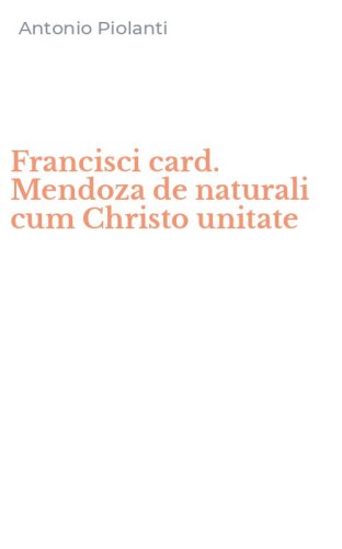 Francisci card. Mendoza de naturali cum Christo unitate