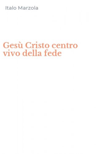 Ges&ugrave; Cristo centro vivo della fede
