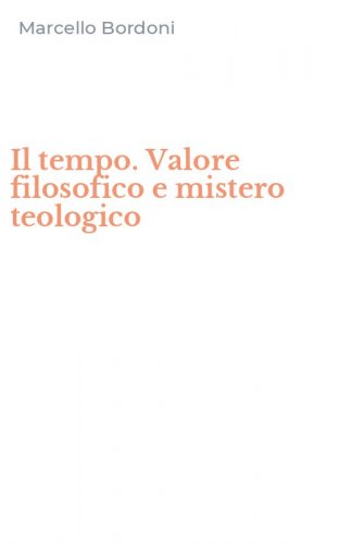 Il tempo. Valore filosofico e mistero teologico
