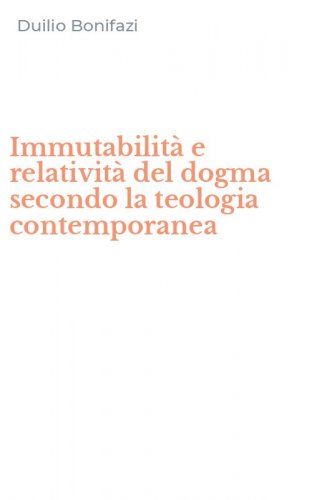 Immutabilit&agrave; e relativit&agrave; del dogma secondo la teologia contemporanea