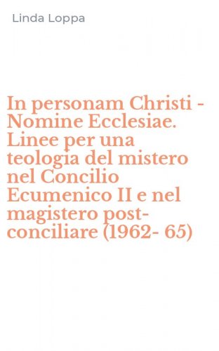 In personam Christi - Nomine Ecclesiae. Linee per una teologia del mistero nel Concilio Ecumenico II e nel magistero post-conciliare (1962-65)