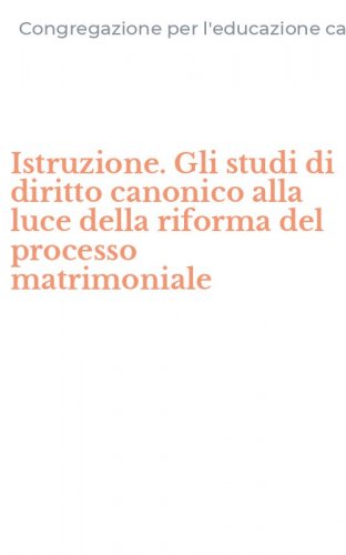 Istruzione. Gli studi di diritto canonico alla luce della riforma del processo matrimoniale