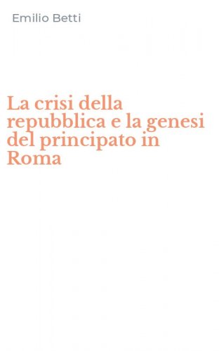 La crisi della repubblica e la genesi del principato in Roma