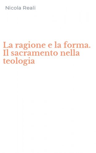 La ragione e la forma. Il sacramento nella teologia