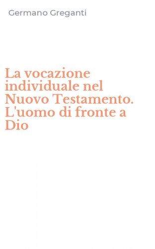 La vocazione individuale nel Nuovo Testamento. L'uomo di fronte a Dio