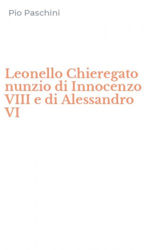 Leonello Chieregato nunzio di Innocenzo VIII e di Alessandro VI