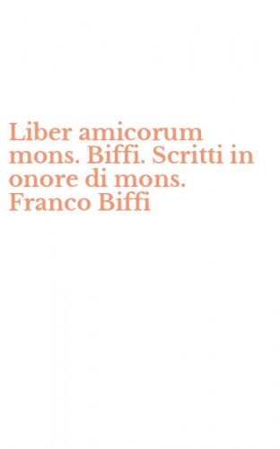 Liber amicorum mons. Biffi. Scritti in onore di mons. Franco Biffi